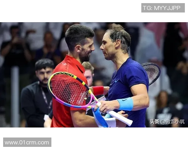 德约科维奇与纳达尔历史交锋记录分析及未来展望